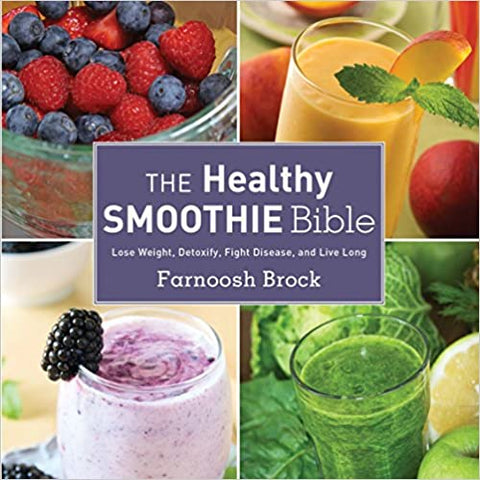 The Healthy Smoothie Bible: Lose Weight, Detoxify, Fight Disease, and Live Long Hardcover